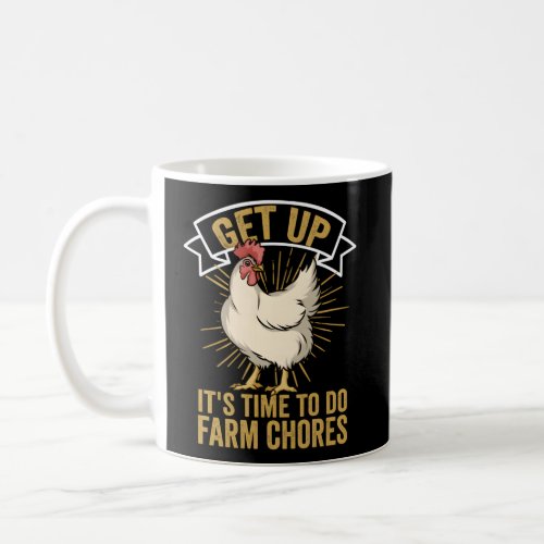 Get Up Its Time To Do Farm Chores Chicken Farmer Coffee Mug