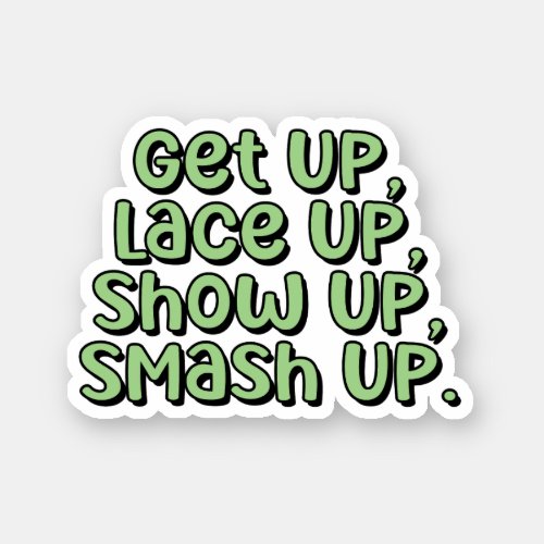 Get Up Lace Up Show Up Smash Up Pickleball  Sticker