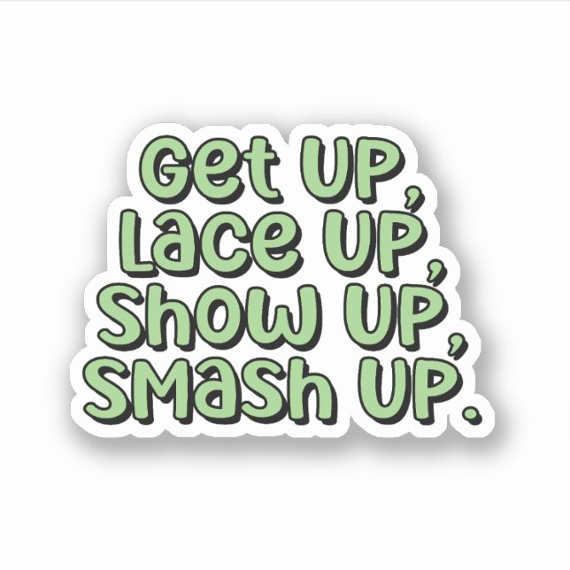 Get Up, Lace Up, Show Up, Smash Up Pickleball  Sticker (Front)
