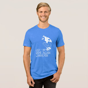 Get Up, Ride Again, Conquer! Tri-Blend Shirt
