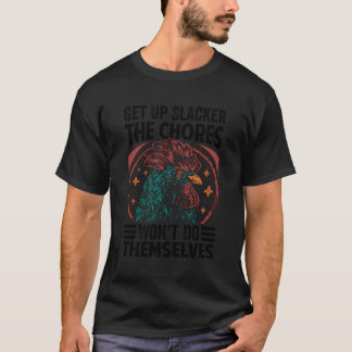 Get Up Slacker The Chores Won'T Do Themselves - Fu T-Shirt