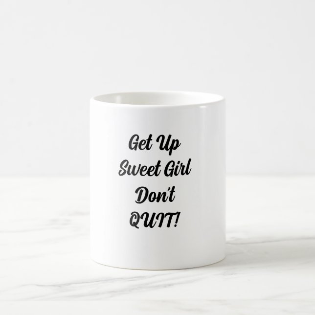 Get Up Sweet Girl Don't Quit Coffee Mug (Center)