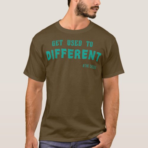 Get Used to Different Chosen T_Shirt