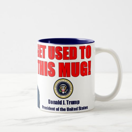 Get Used to This Mug Donald Trump Mug