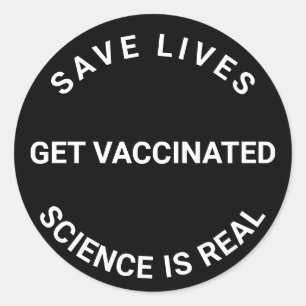 Get Vaccinated, science is real, save lives black Classic Round Sticker