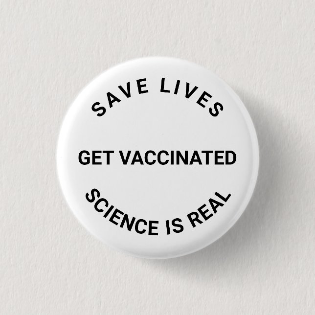 Get Vaccinated, science is real, save lives custom Button (Front)