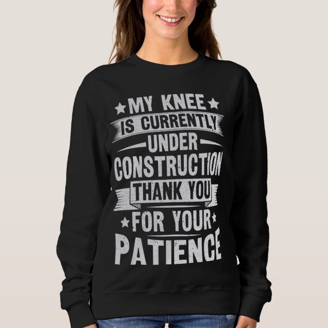 Get Well Knee Surgery Quote for a Knee Replacement Sweatshirt (Front)