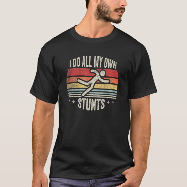 Get Well  Retro I Do All My Own Stunts  Injury T-Shirt (Front)