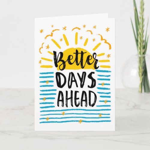 Get Well Soon Better Days are Ahead Card