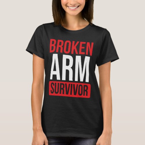 Get well soon Broken Arm Funny Broken Arm Survivor T_Shirt