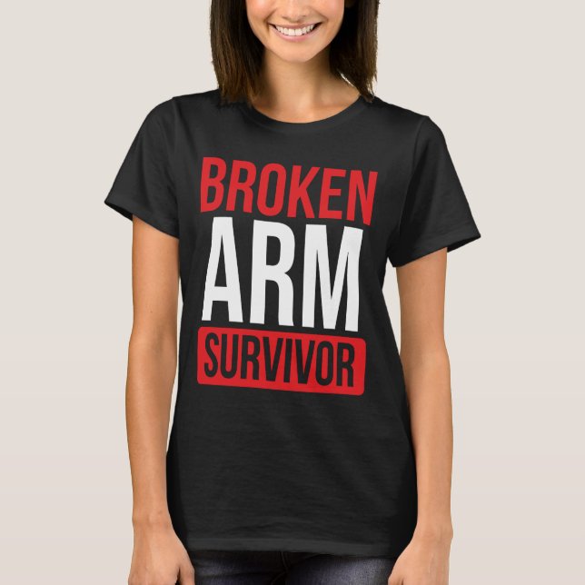 Get well soon Broken Arm Funny Broken Arm Survivor T-Shirt (Front)