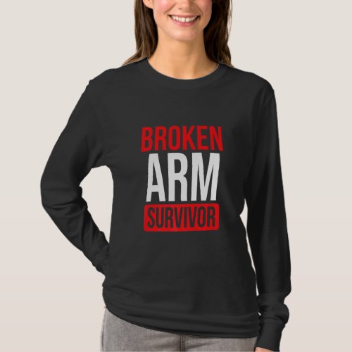 Get Well Soon Broken Arm Recovery Broken Arm Survi T_Shirt