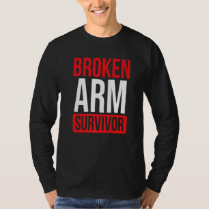 Get Well Soon Broken Arm Recovery Broken Arm Survi T-Shirt