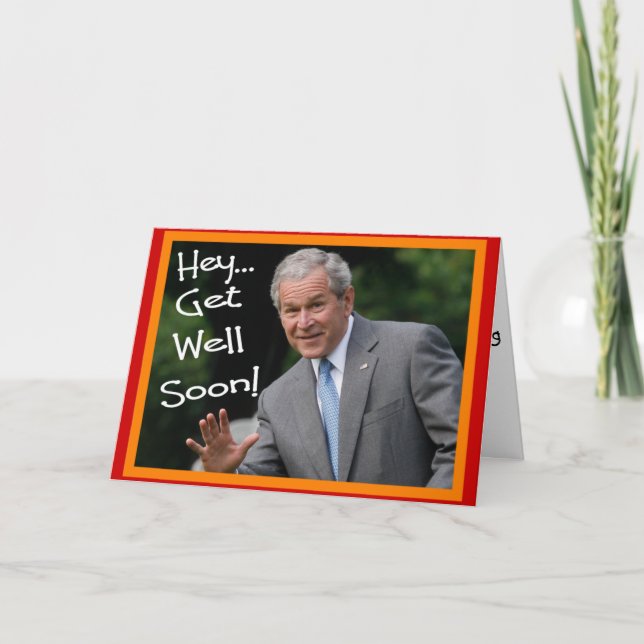 "Get Well Soon" Bush Greeting Card--Hilarious Card (Front)