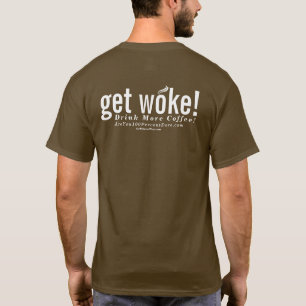 get woke! Drink more coffee! T-Shirt