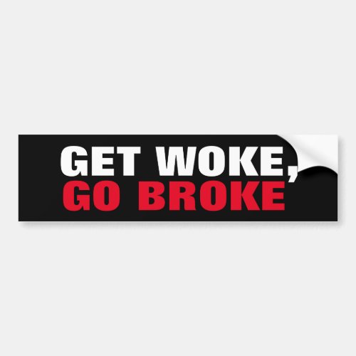 Get Woke Go Broke Boycott the Extreme views Bumper Sticker