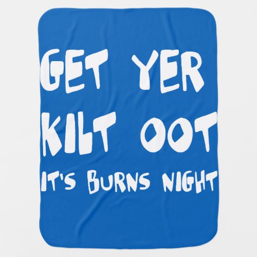 Get Yer Kilt Oot Its Burns Night Scottish Slang Baby Blanket