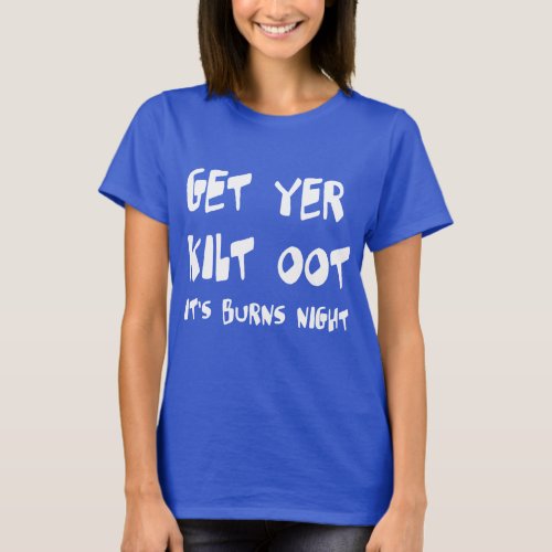 Get Yer Kilt Oot Its Burns Night Scottish Slang T_Shirt