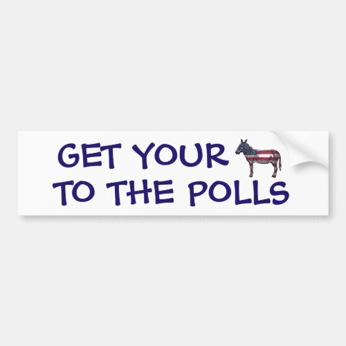 Get Your A to the Polls Funny Political Humor Bumper Sticker