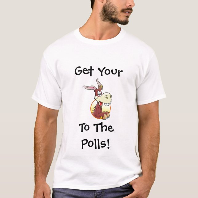 Get Your A$$ to the Polls Funny Political Humor T-Shirt (Front)
