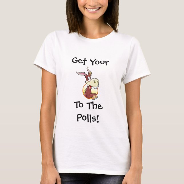 Get Your A$$ to the Polls Funny Political Humor T-Shirt (Front)