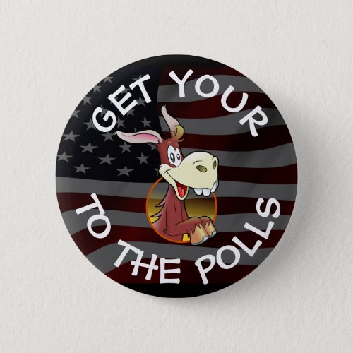 Get Your A to the Polls Vote Humor Button