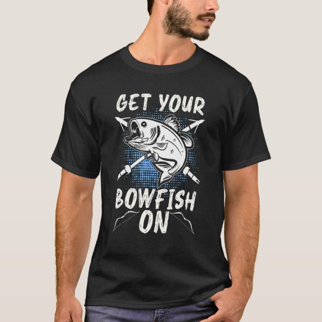 Get Your Bowfish On Love Hunting Fish Fisherman Bo T-Shirt (Front)