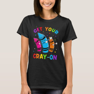Get Your Cray On Dabbing Crayons Back to School Fu T-Shirt