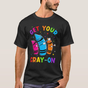 Get Your Cray On Dabbing Crayons Back to School Fu T-Shirt