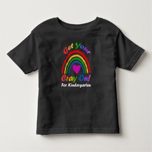 Get Your Cray On For Kindergarten _ Crayon Rainbow Toddler T_shirt