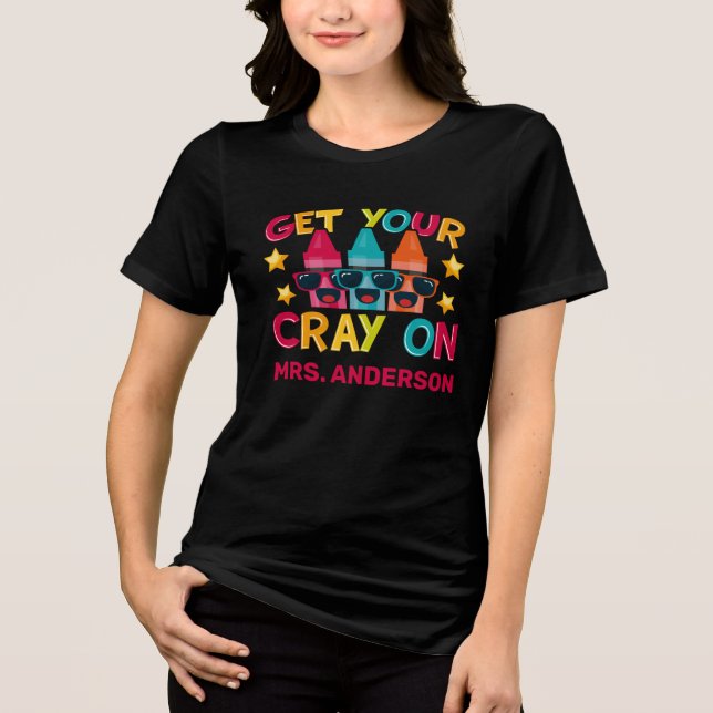 Get Your Cray On Funny Personalized Teacher Tri-Blend Shirt (Front)