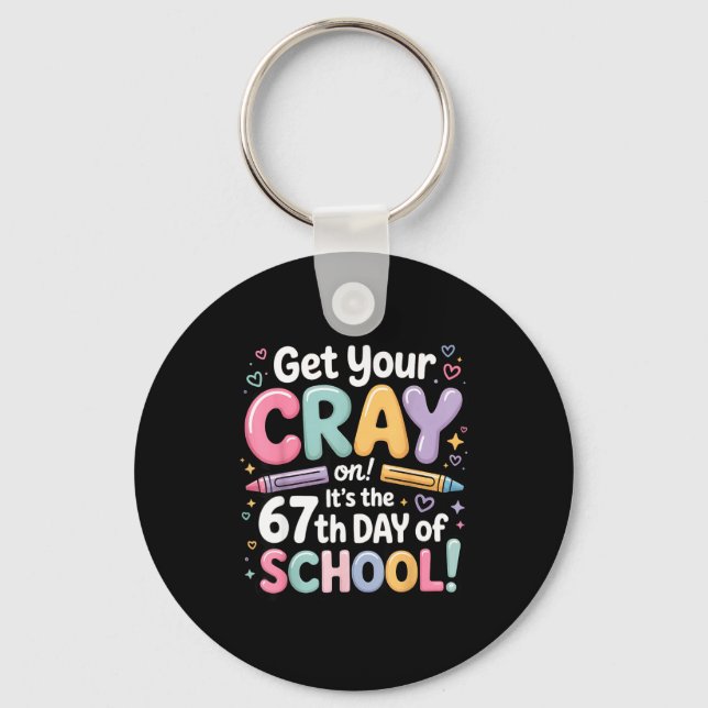 Get Your Cray On It's The 67 Th Day Of School 67 M Keychain (Front)