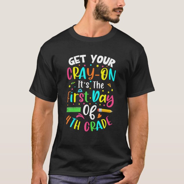 Get Your Cray On Its The First Day Of 4Th Grade | T-Shirt (Front)