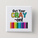 Get your Cray On Rainbow Crazy Crayon Art Teacher Button