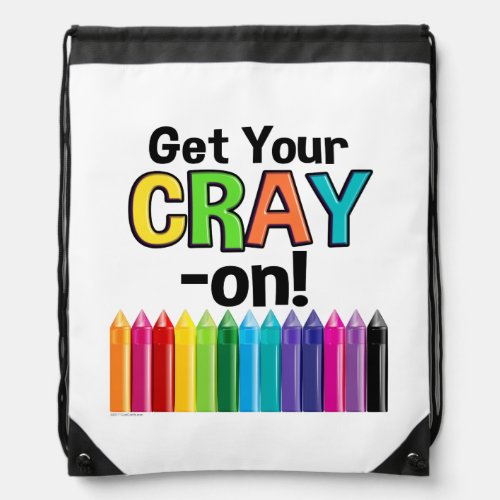 Get your Cray On Rainbow Crazy Crayon Art Teacher Drawstring Bag