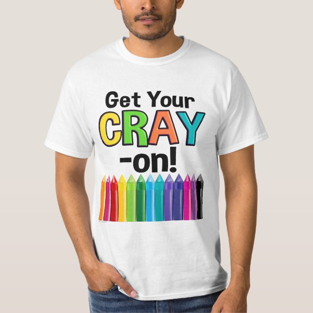 Get your Cray On Rainbow Crazy Crayon Art Teacher T-Shirt (Front)