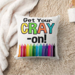 Get your Cray On Rainbow Crazy Crayon Art Teacher Throw Pillow