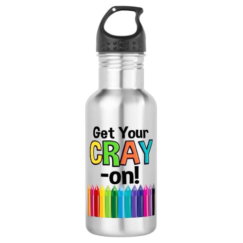 Get your Cray On Rainbow Crazy Crayon Art Teacher Water Bottle