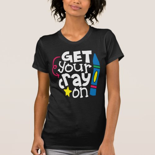 Get Your Cray On T_Shirt _ Fun School Childrens