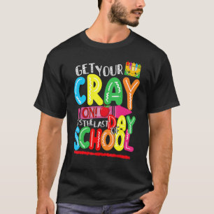 Get Your Crayon It's The Last Day Of School Happy  T-Shirt