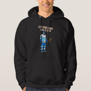 Get Your Daily Dose Of Iron Hockey  Funny Hoodie