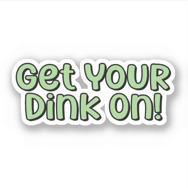 Get Your Dink On! Green Pickleball  Sticker (Front)