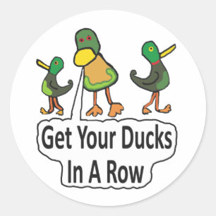 Get Your Ducks In A Row Classic Round Sticker