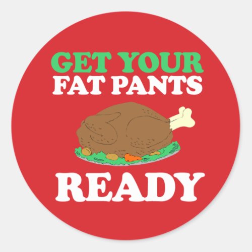 Get your fat pants ready classic round sticker