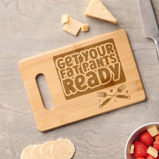Get Your Fat Pants Ready Cutting Serving Board (Cheese)
