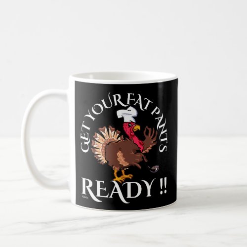 GET YOUR FAT PANTS READY funny thanksgiving        Coffee Mug