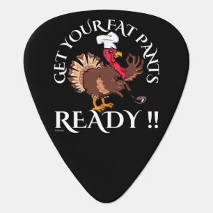 GET YOUR FAT PANTS READY funny thanksgiving        Guitar Pick