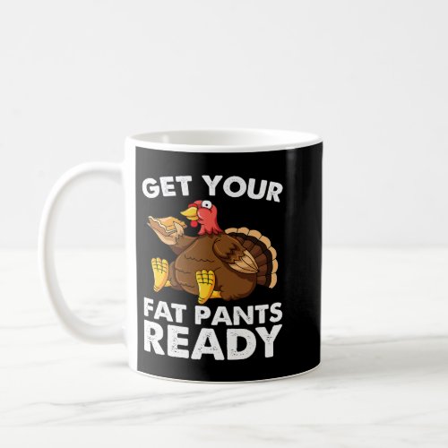 Get Your Fat Pants Ready Funny Turkey Thanksgiving Coffee Mug