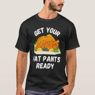 Get Your Fat Pants Ready Pumpkin Pie Thanksgivi T-Shirt