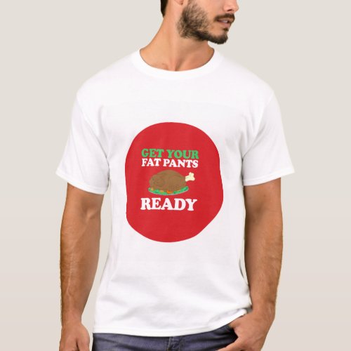 Get your fat pants ready T_Shirt
